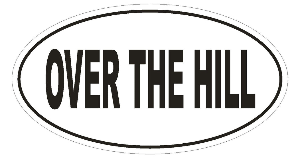 OVER THE HILL Oval Bumper Sticker or Helmet Sticker D1761 Euro Funny Gag Prank - Winter Park Products