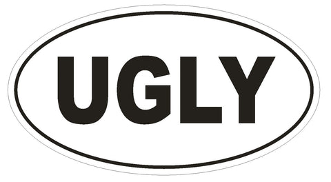 UGLY Oval Bumper Sticker or Helmet Sticker D1763 Euro Oval Funny Gag Prank - Winter Park Products