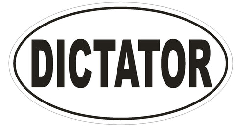 DICTATOR Oval Bumper Sticker or Helmet Sticker D1756 Euro Oval Funny Gag Prank - Winter Park Products