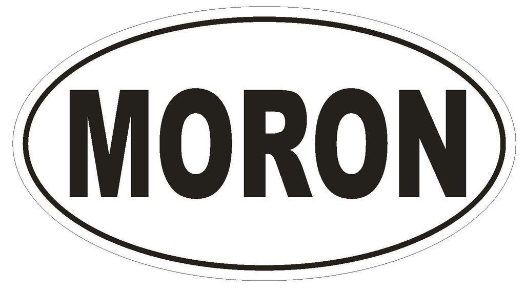 MORON Oval Bumper Sticker or Helmet Sticker D1709 Euro Oval Funny Gag Prank - Winter Park Products