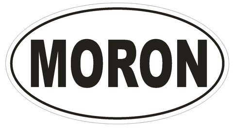MORON Oval Bumper Sticker or Helmet Sticker D1709 Euro Oval Funny Gag Prank - Winter Park Products