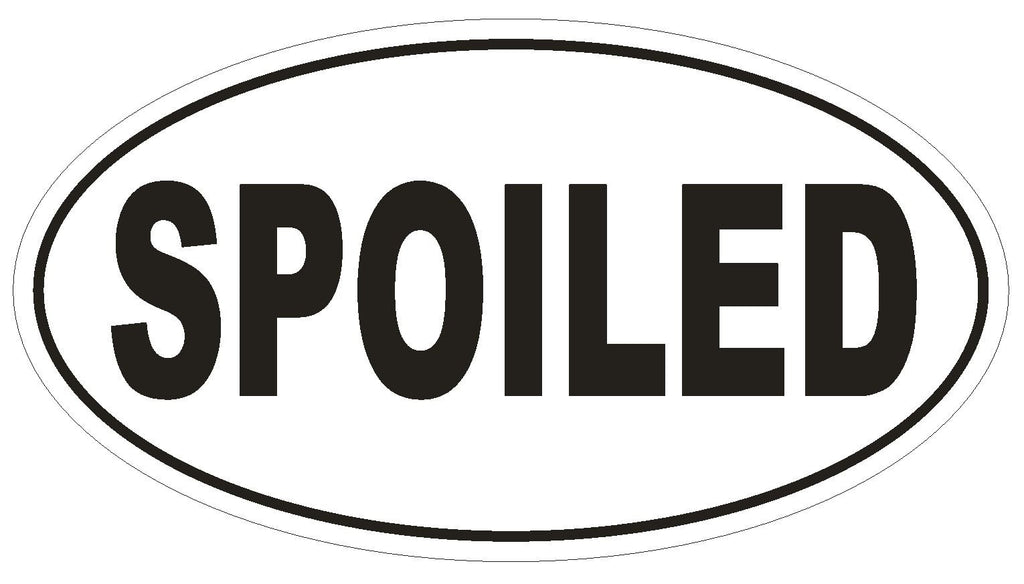 SPOILED Oval Bumper Sticker or Helmet Sticker D1708 Euro Oval Funny Gag Prank - Winter Park Products