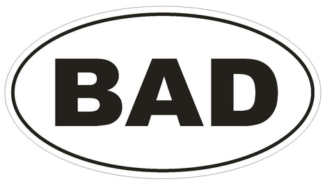BAD Oval Bumper Sticker or Helmet Sticker D564 Laptop Cell Euro Oval - Winter Park Products