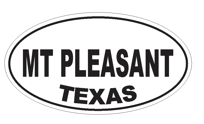 Mt Pleasant Texas Oval Bumper Sticker or Helmet Sticker D3638 Euro Oval - Winter Park Products