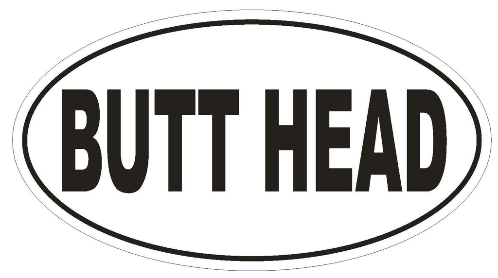 BUTT HEAD Oval Bumper Sticker or Helmet Sticker D1922 Euro Oval - Winter Park Products