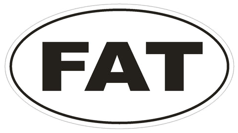 FAT Oval Bumper Sticker or Helmet Sticker D1764 Euro Oval Funny Gag Prank - Winter Park Products