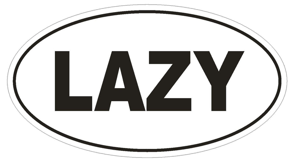 LAZY Oval Bumper Sticker or Helmet Sticker D1762 Euro Oval Funny Gag Prank - Winter Park Products