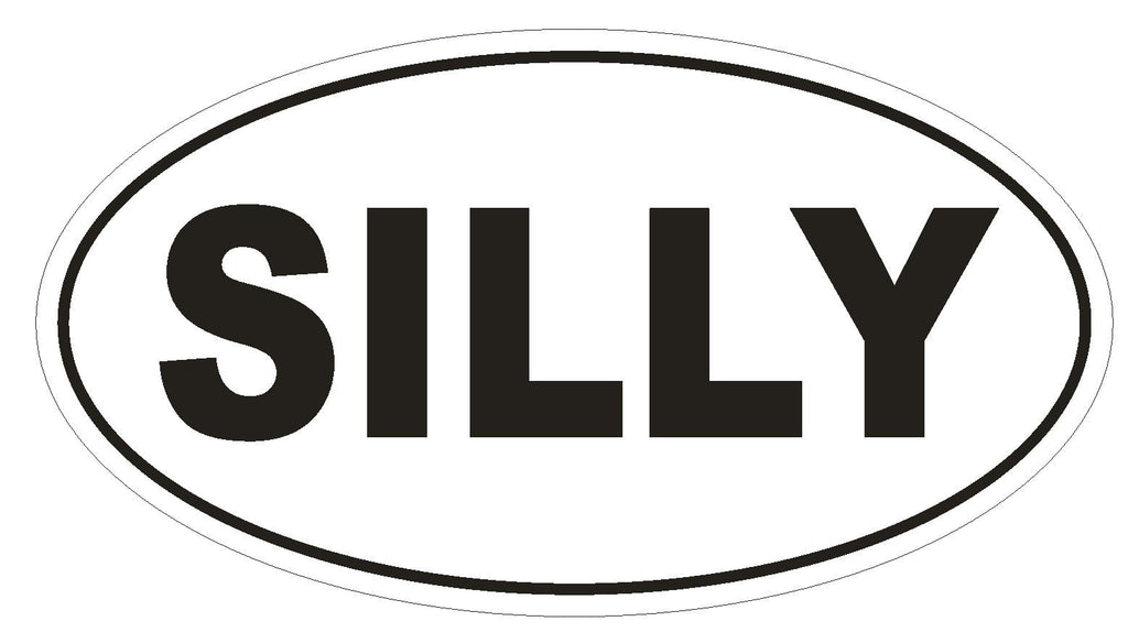 SILLY Oval Bumper Sticker or Helmet Sticker D1734 Euro Oval - Winter Park Products