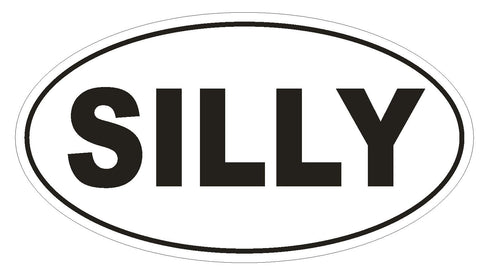 SILLY Oval Bumper Sticker or Helmet Sticker D1734 Euro Oval - Winter Park Products