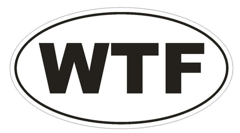 WTF What the FU@K Oval Bumper Sticker or Helmet Sticker D139 Euro Oval - Winter Park Products