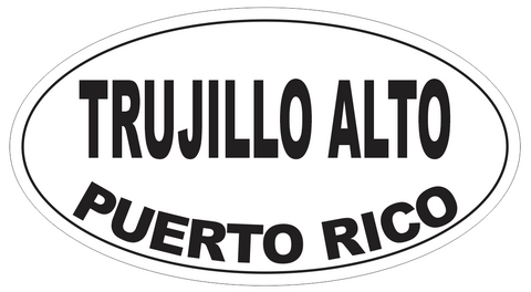Trujillo Alto Puerto Rico Oval Bumper Sticker or Helmet Sticker D4159