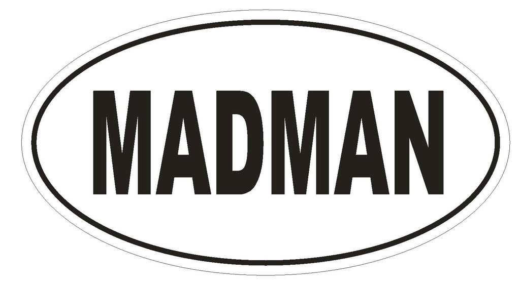 MADMAN Oval Bumper Sticker or Helmet Sticker D1766 Euro Oval Funny Gag Prank - Winter Park Products