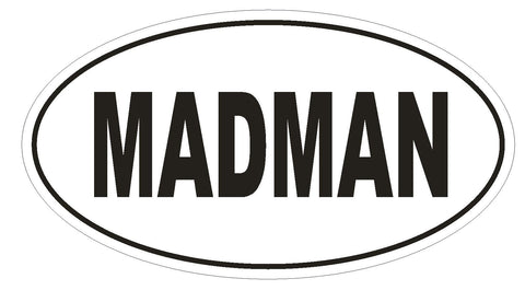 MADMAN Oval Bumper Sticker or Helmet Sticker D1766 Euro Oval Funny Gag Prank - Winter Park Products