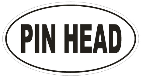 PIN HEAD Oval Bumper Sticker or Helmet Sticker D1768 Euro Oval Funny Gag Prank - Winter Park Products