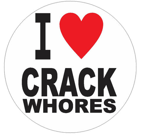 I Love Crack Whores Sticker Decal R4212 Funny Gag Gift