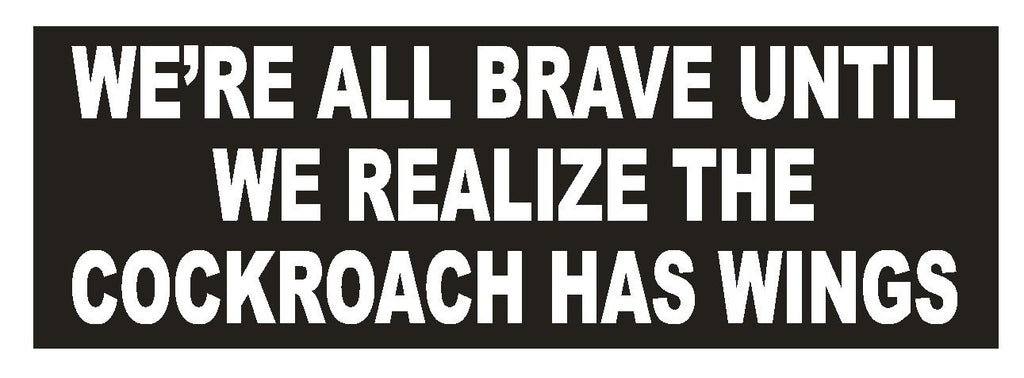 We're All Brave Cockroach Has Wings Funny Bumper Sticker or Helmet Sticker D736 - Winter Park Products