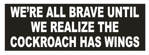 We're All Brave Cockroach Has Wings Funny Bumper Sticker or Helmet Sticker D736 - Winter Park Products